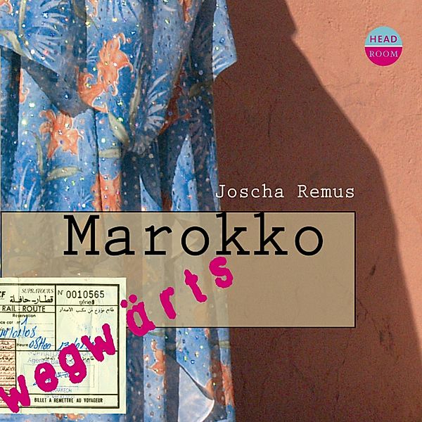 Marokko - wegwärts, Joscha Remus