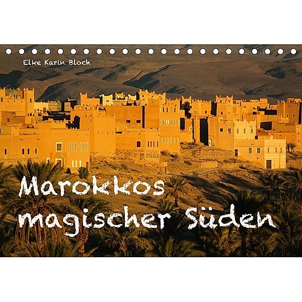 Marokkos magischer Süden (Tischkalender 2018 DIN A5 quer), © Elke Karin Bloch
