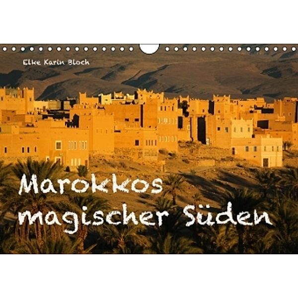 Marokkos magischer Süden (Wandkalender 2016 DIN A4 quer), © Elke Karin Bloch