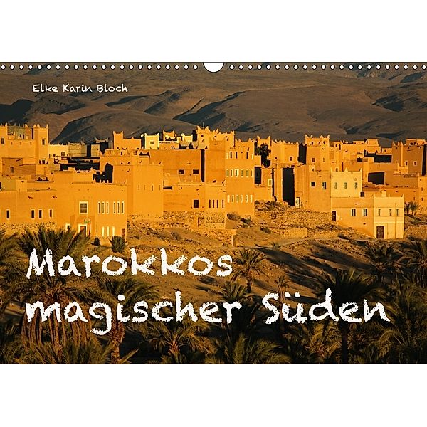 Marokkos magischer Süden (Wandkalender 2018 DIN A3 quer), © Elke Karin Bloch