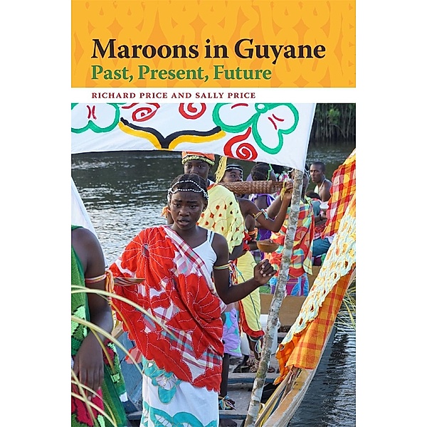 Maroons in Guyane / Race in the Atlantic World, 1700-1900 Ser. Bd.42, Richard Price, Sally Price