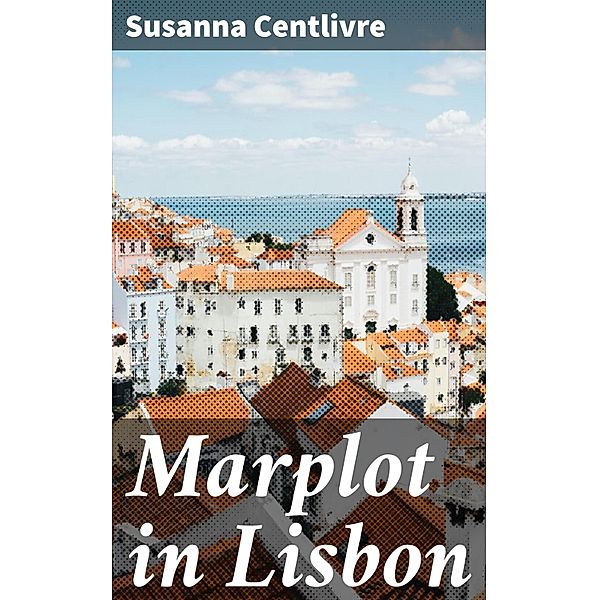 Marplot in Lisbon, Susanna Centlivre