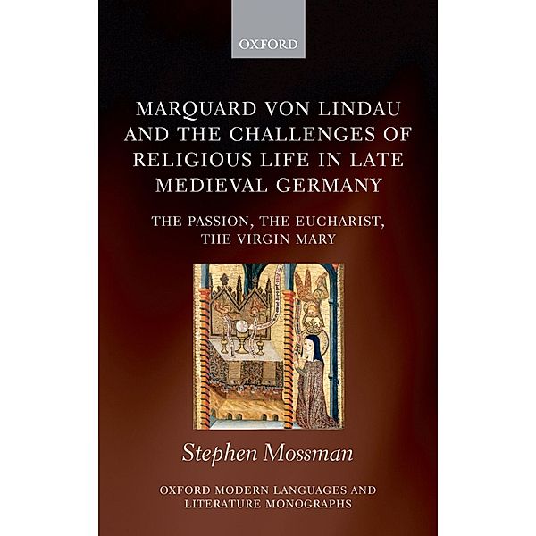 Marquard von Lindau and the Challenges of Religious Life in Late Medieval Germany / Oxford Modern Languages and Literature Monographs, Stephen Mossman