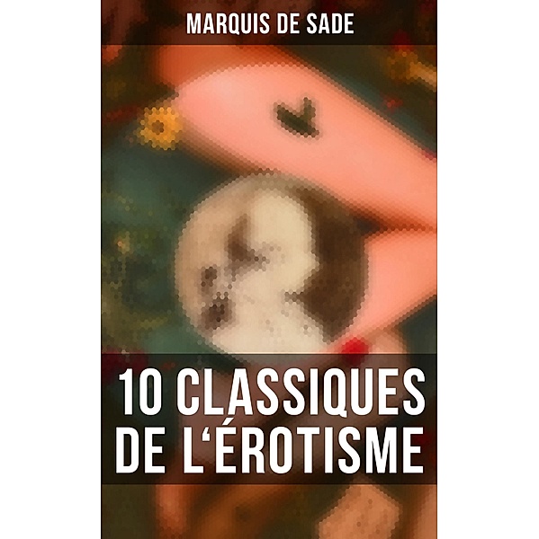 Marquis de Sade: 10 Classiques de l'érotisme, Marquis de Sade
