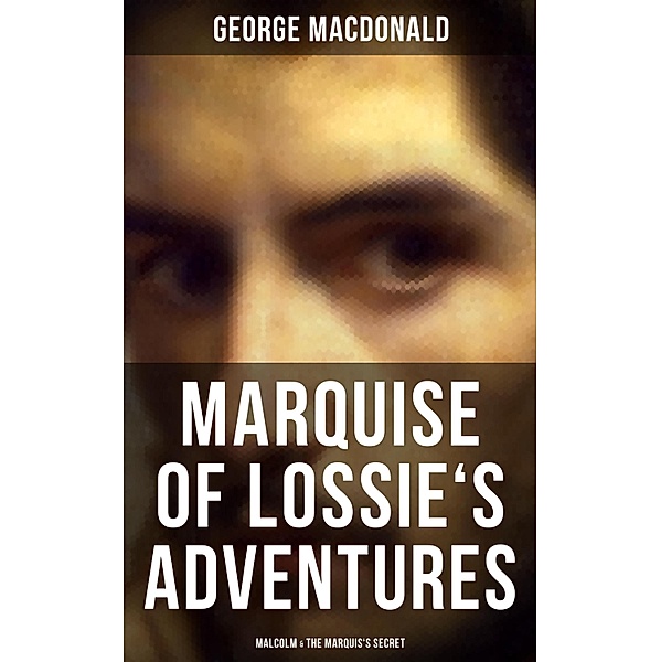 MARQUISE OF LOSSIE'S ADVENTURES: Malcolm & The Marquis's Secret, George Macdonald