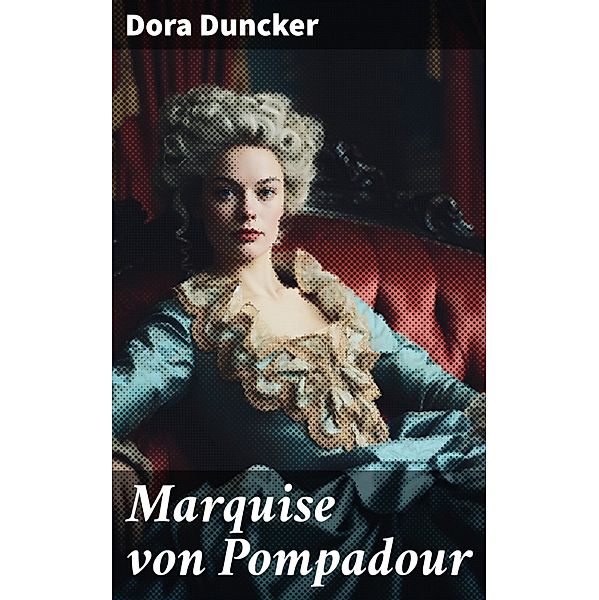 Marquise von Pompadour, Dora Duncker