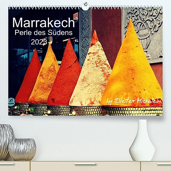 Marrakech - Perle des Südens 2023 (Premium, hochwertiger DIN A2 Wandkalender 2023, Kunstdruck in Hochglanz), Dieter Michalek