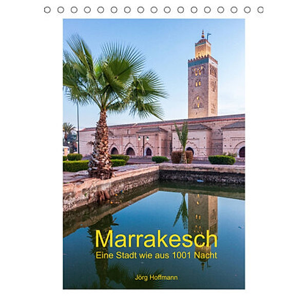 Marrakesch - Eine Stadt wie aus 1001 Nacht (Tischkalender 2022 DIN A5 hoch), Jörg Hoffmann