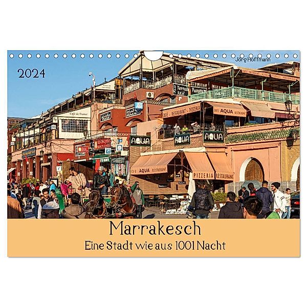 Marrakesch - Eine Stadt wie aus 1001 Nacht (Wandkalender 2024 DIN A4 quer), CALVENDO Monatskalender, Jörg Hoffmann