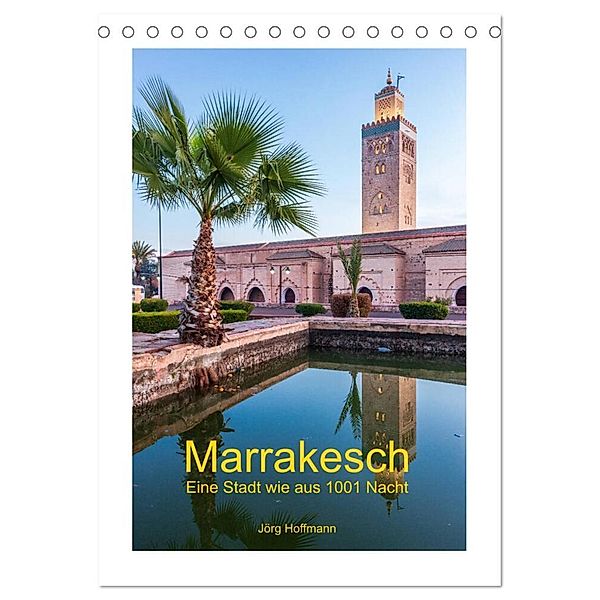 Marrakesch - Eine Stadt wie aus 1001 Nacht (Tischkalender 2024 DIN A5 hoch), CALVENDO Monatskalender, Jörg Hoffmann