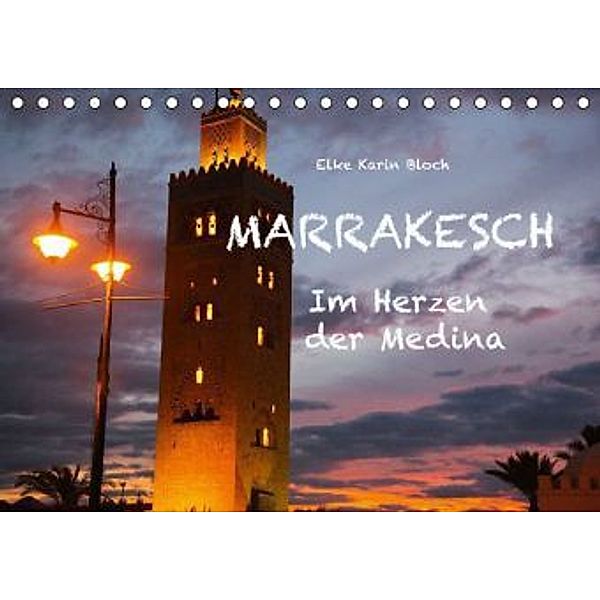 Marrakesch - Im Herzen der Medina (Tischkalender 2015 DIN A5 quer), Elke K. Bloch