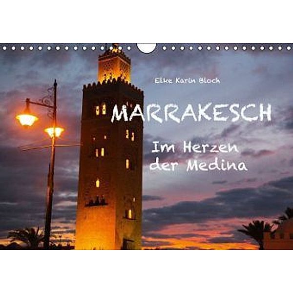 Marrakesch - Im Herzen der Medina (Wandkalender 2015 DIN A4 quer), Elke K. Bloch