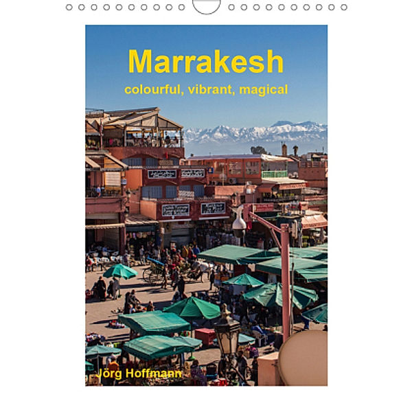 Marrakesh - colourful, vibrant, magical (Wall Calendar 2021 DIN A4 Portrait), Jörg Hoffmann
