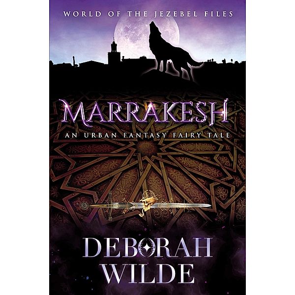 Marrakesh (World of the Jezebel Files, #1.5) / World of the Jezebel Files, Deborah Wilde