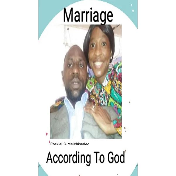 Marriage According To God, Ezekiel C. Melchisedec