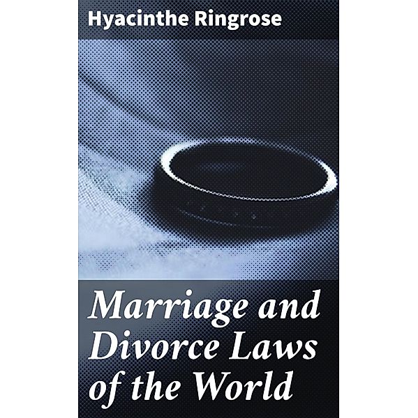 Marriage and Divorce Laws of the World, Hyacinthe Ringrose
