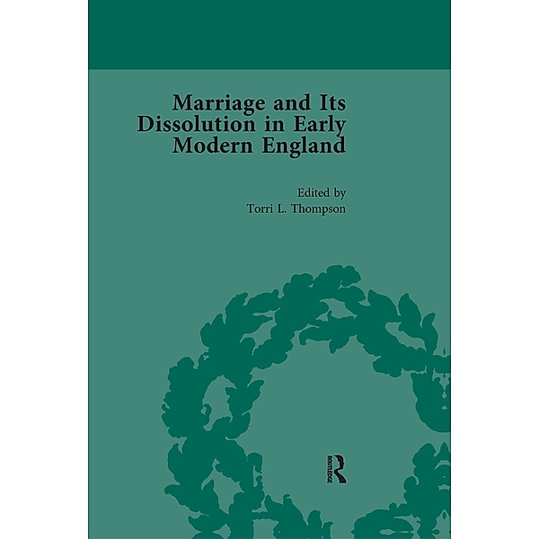 Marriage and Its Dissolution in Early Modern England, Volume 4, Torri L Thompson
