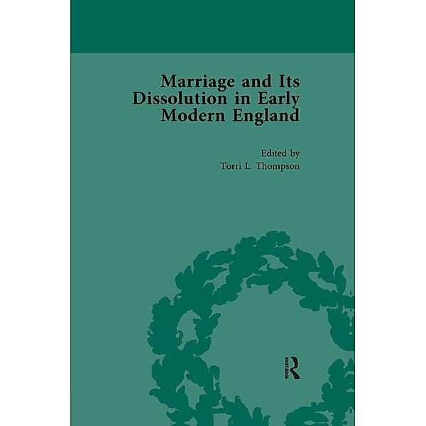 Marriage and Its Dissolution in Early Modern England, Volume 2, Torri L Thompson