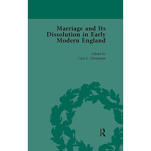 Marriage and Its Dissolution in Early Modern England, Volume 1, Torri L Thompson