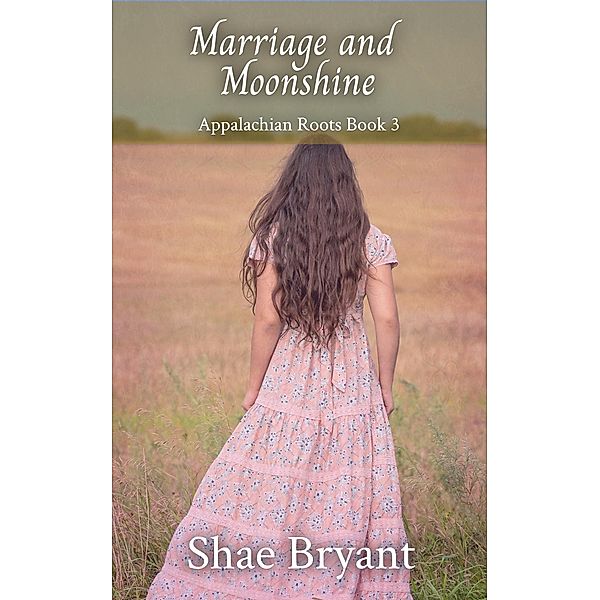 Marriage and Moonshine (Appalachian Roots) / Appalachian Roots, Shae Bryant