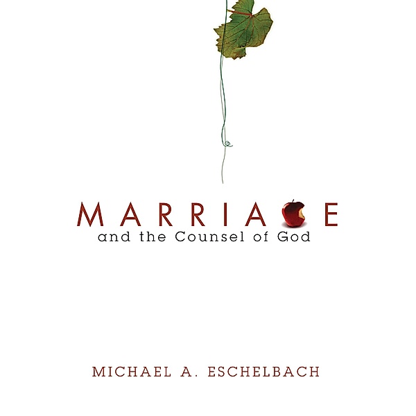 Marriage and the Counsel of God, Michael A. Eschelbach