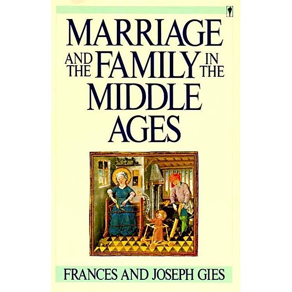 Marriage and the Family in the Middle Ages / Medieval Life, Frances Gies