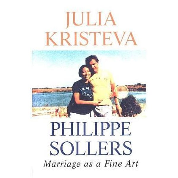 Marriage as a Fine Art, Julia Kristeva, Philippe Sollers