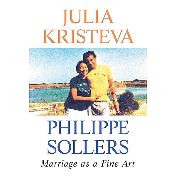 Marriage as a Fine Art, Julia Kristeva, Philippe Sollers