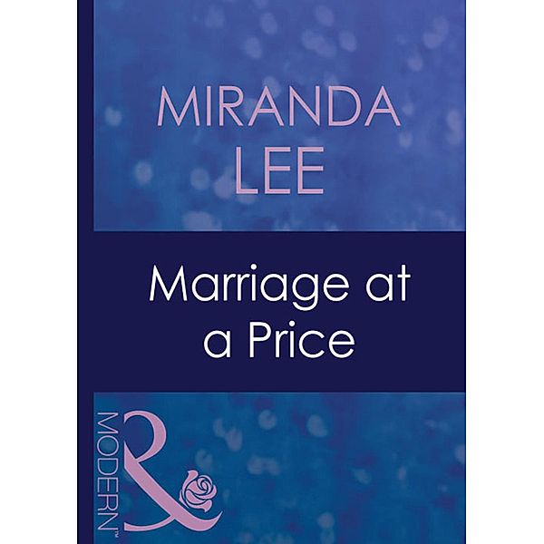 Marriage At A Price (Mills & Boon Modern) (The Australians, Book 8), Miranda Lee