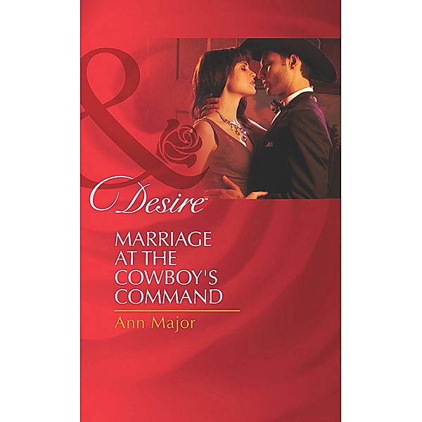 Marriage At The Cowboy's Command (Mills & Boon Desire) / Mills & Boon Desire, Ann Major