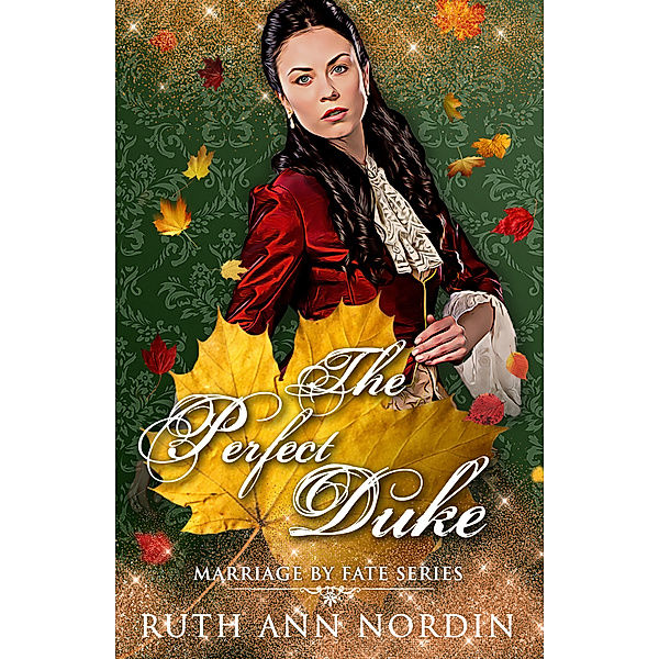 Marriage by Fate: The Perfect Duke, Ruth Ann Nordin