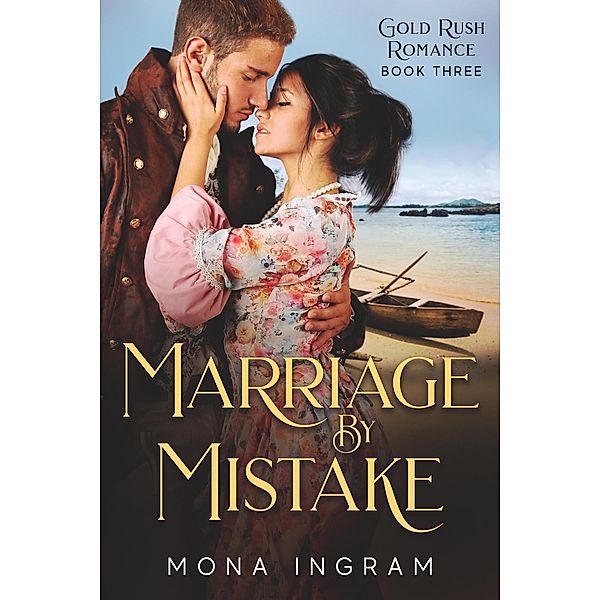 Marriage by Mistake (Gold Rush Romances, #3) / Gold Rush Romances, Mona Ingram