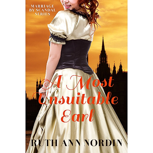 Marriage by Scandal: A Most Unsuitable Earl, Ruth Ann Nordin