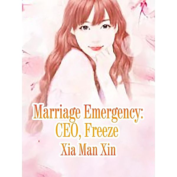 Marriage Emergency: CEO, Freeze, Xia ManXin