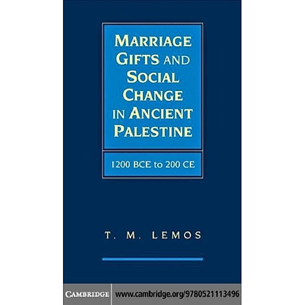 Marriage Gifts and Social Change in Ancient Palestine, T. M. Lemos
