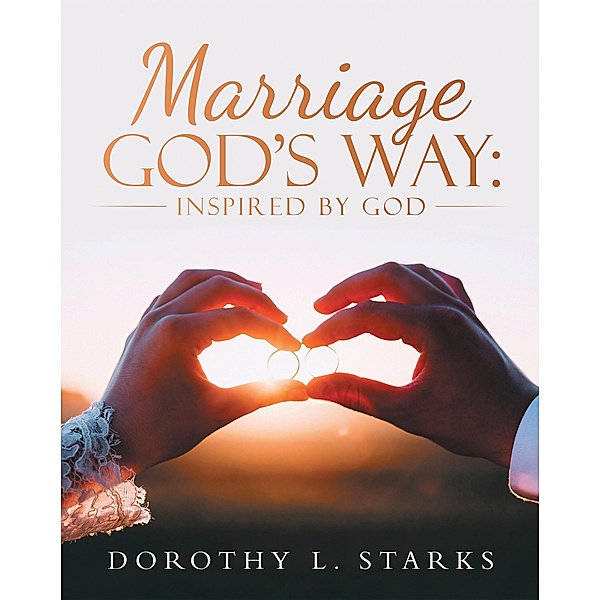 Marriage God's Way:, Dorothy L. Starks