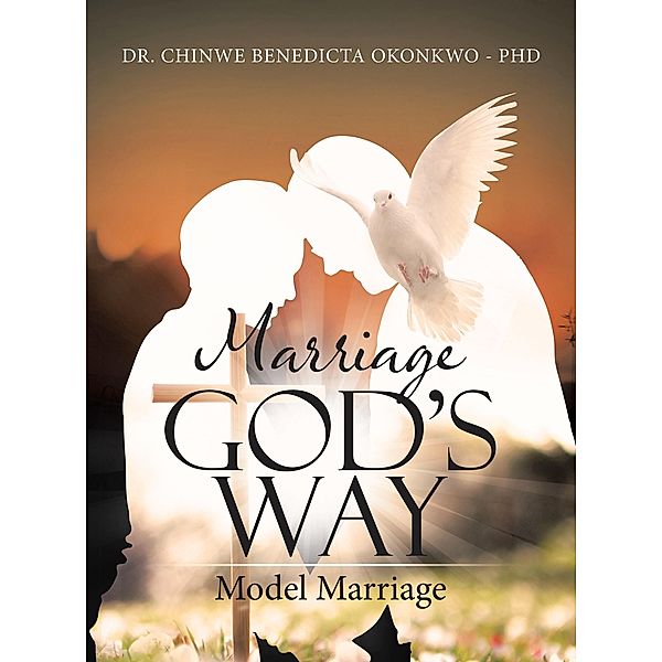 Marriage God's Way Model Marriage, Chinwe Benedicta Okonkwo -