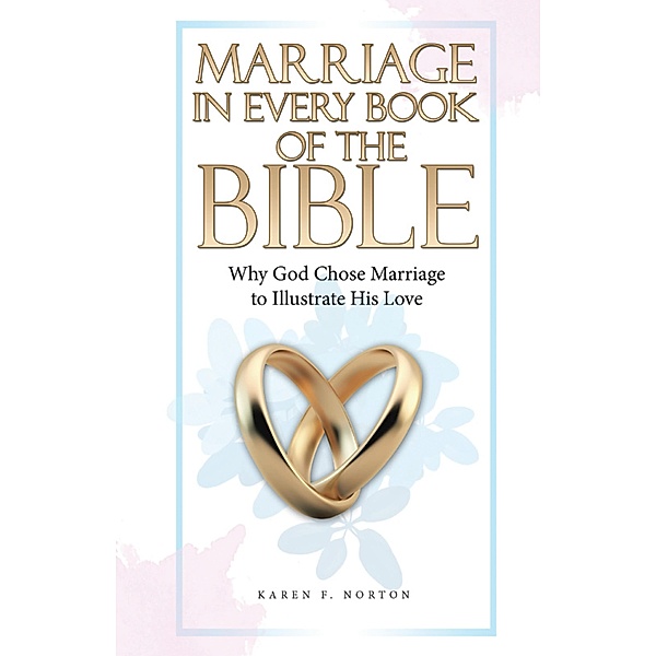 Marriage in Every Book of the Bible, Karen F. Norton