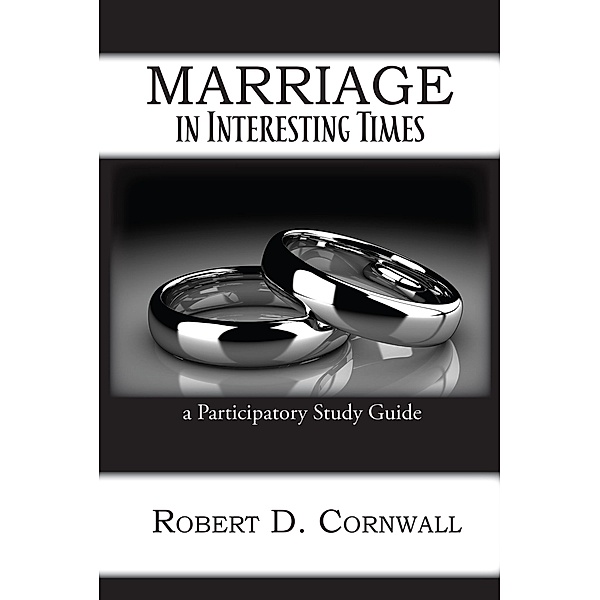 Marriage in Interesting Times, Robert D Cornwall