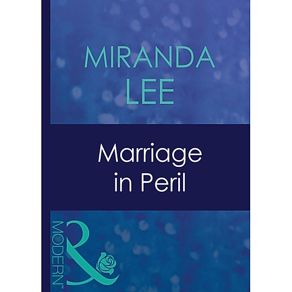 Marriage In Peril (Mills & Boon Modern), Miranda Lee