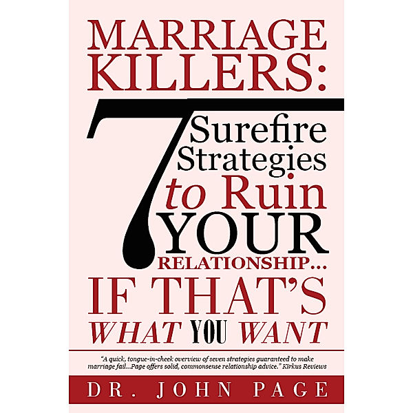 Marriage Killers:  7 Surefire Strategies to Ruin Your Relationship...If That's What You Want, Dr. John Page