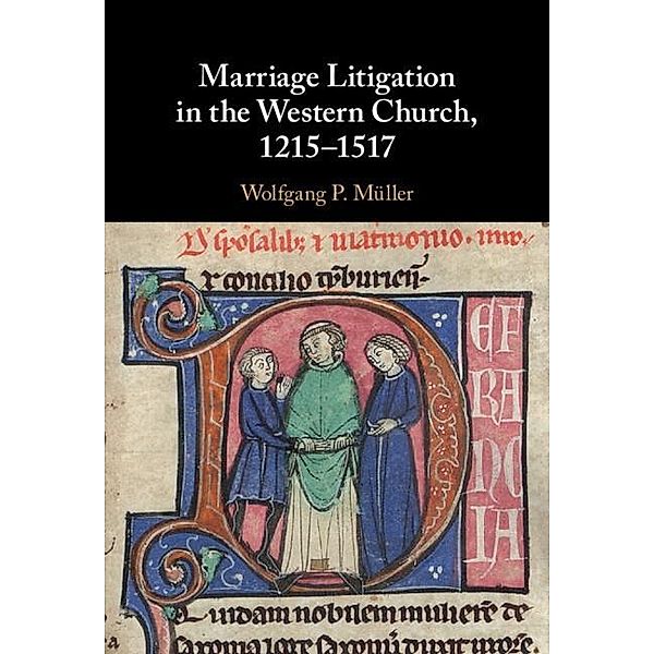 Marriage Litigation in the Western Church, 1215-1517, Wolfgang P. Muller