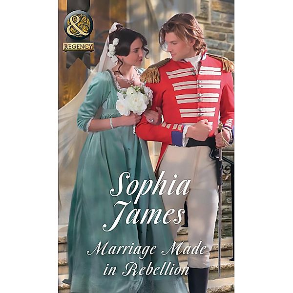 Marriage Made In Rebellion (Mills & Boon Historical) (The Penniless Lords, Book 3), Sophia James