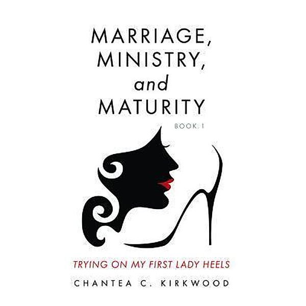 Marriage, Ministry, and Maturity Book 1, Chantea Kirkwood