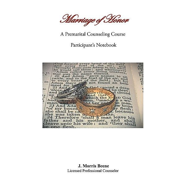 Marriage of Honor  A Premarital Counseling Course   Participant's Notebook, J. Morris Beene