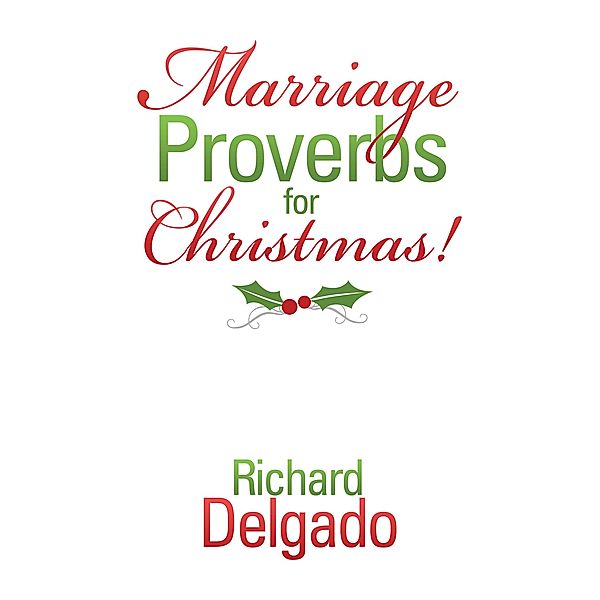 Marriage Proverbs for Christmas!, Richard Delgado
