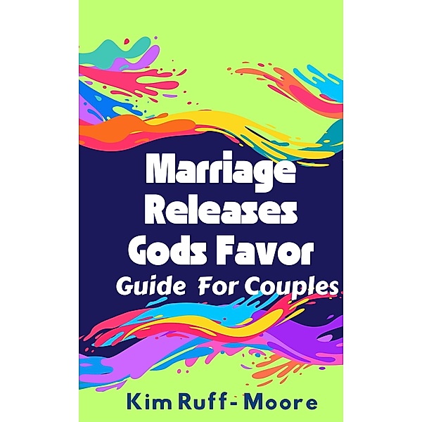 Marriage Releases God's Favor, Kim Ruff-Moore