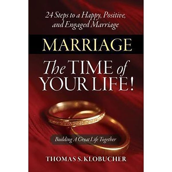 Marriage The Time of Your Life!, Thomas S Klobucher