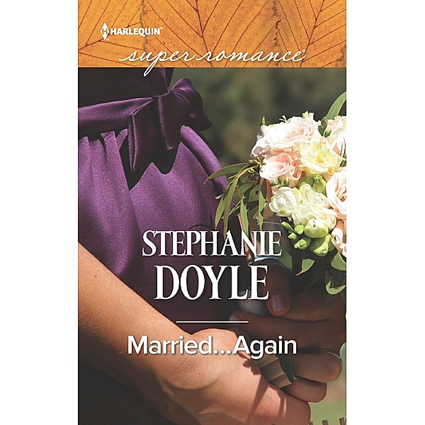 Married...Again (Mills & Boon Superromance) / Mills & Boon Superromance, Stephanie Doyle