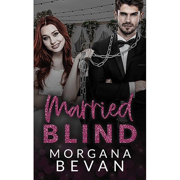 Married Blind: A Marriage of Convenience Hollywood Romance (Kings of Screen Celebrity Romance, #2) / Kings of Screen Celebrity Romance, Morgana Bevan